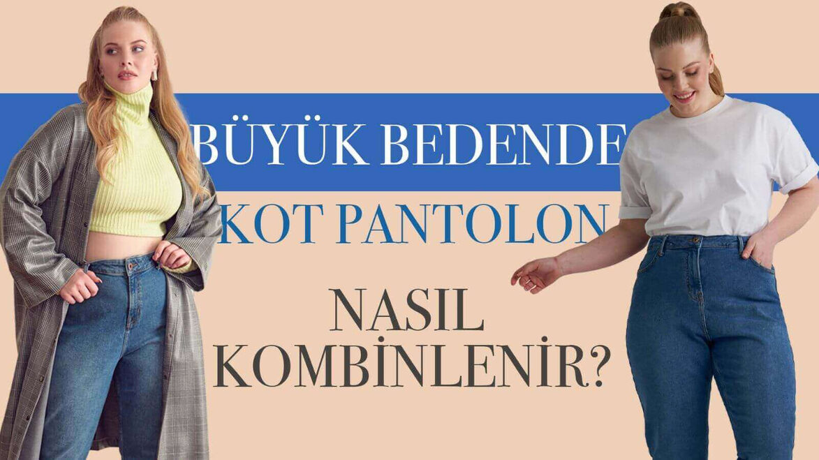 Büyük Bedende Kot Pantolon Nasıl Kombinlenir?